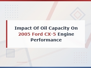Ford Cx-5 Oil Capacity Impact on Engine Performance Tips