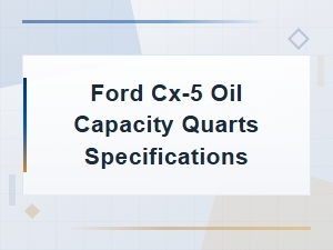 Ford Cx-5 Engine Oil Capacity Quarts and Specifications Guide