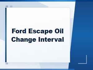 Ford Escape Oil Change Interval and Procedure Guide