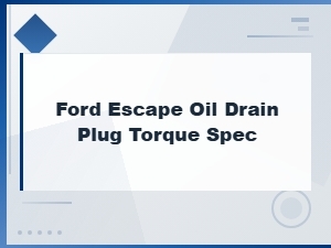 Ford Escape Oil Drain Plug Torque Spec