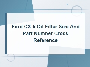 Ford Cx-5 Oil Filter Size and Part Number Cross Reference Guide