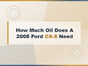How Much Oil Does a 2005 Ford Cx-5 Need
